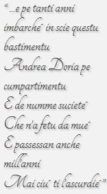 E pe tanti anni imbarche´ in scie questu bastimentu Andrea Doria pe cumpartimentu E de numme suciete´ Che n’a fetu da mue´ E passessan anche mill’anni Mai ciu´ ti l’ascurdie´